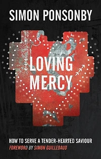 Loving Mercy: How to serve a tender-hearted saviour