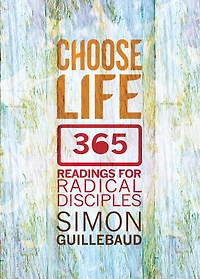 Choose Life: 365 readings for radical disciples