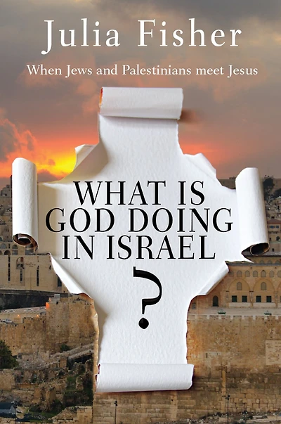 What is God Doing Israel?: When Jews and Palestinians meet Jesus