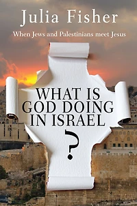 What is God Doing Israel?: When Jews and Palestinians meet Jesus