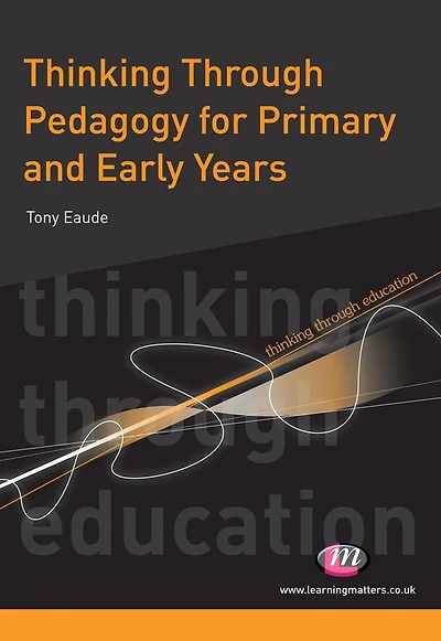 Thinking Through Pedagogy for Primary and Early Years