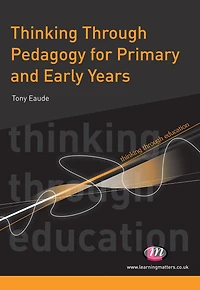 Thinking Through Pedagogy for Primary and Early Years
