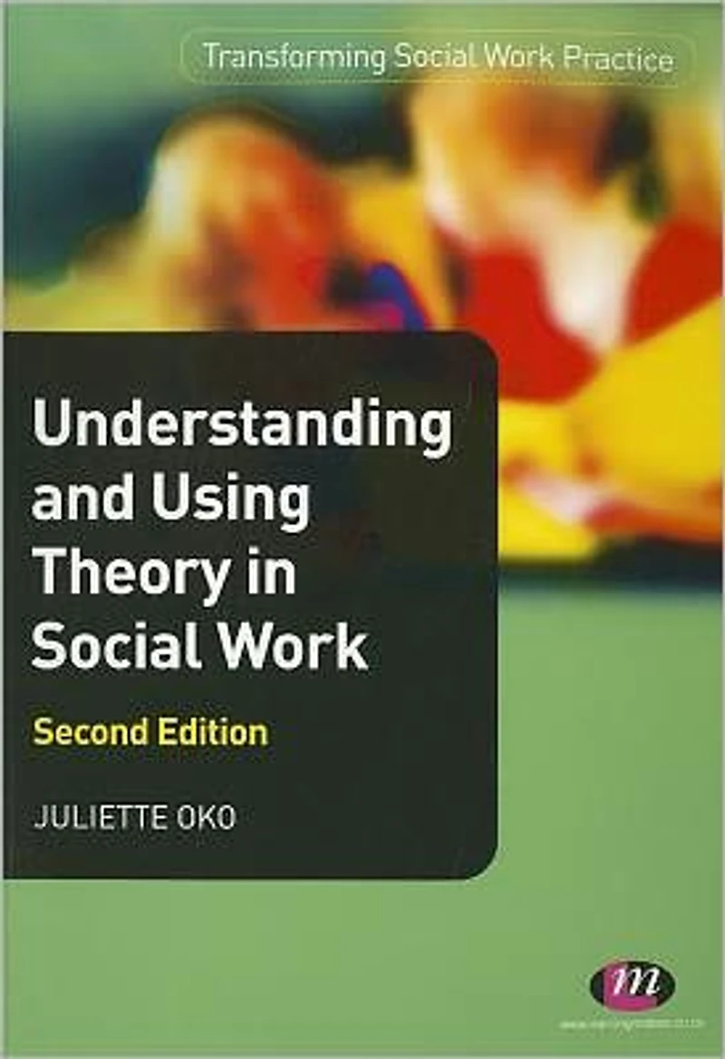 Understanding and Using Theory Social Work