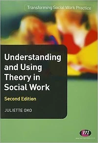 Understanding and Using Theory Social Work