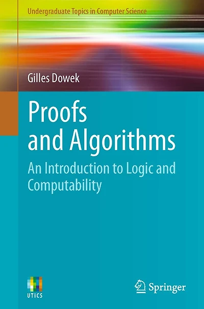 Proofs and Algorithms: An Introduction to Logic Computability