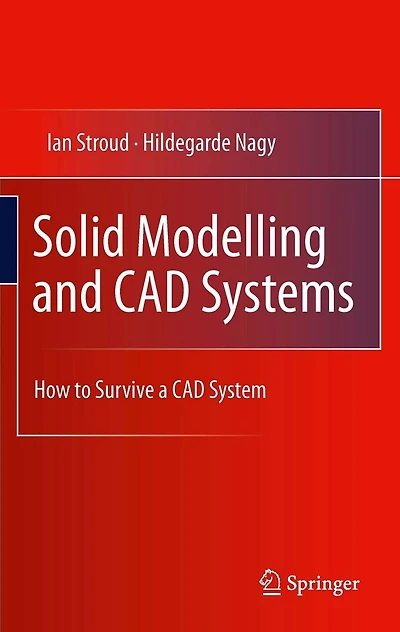 Solid Modelling and CAD Systems: How to Survive a CAD System
