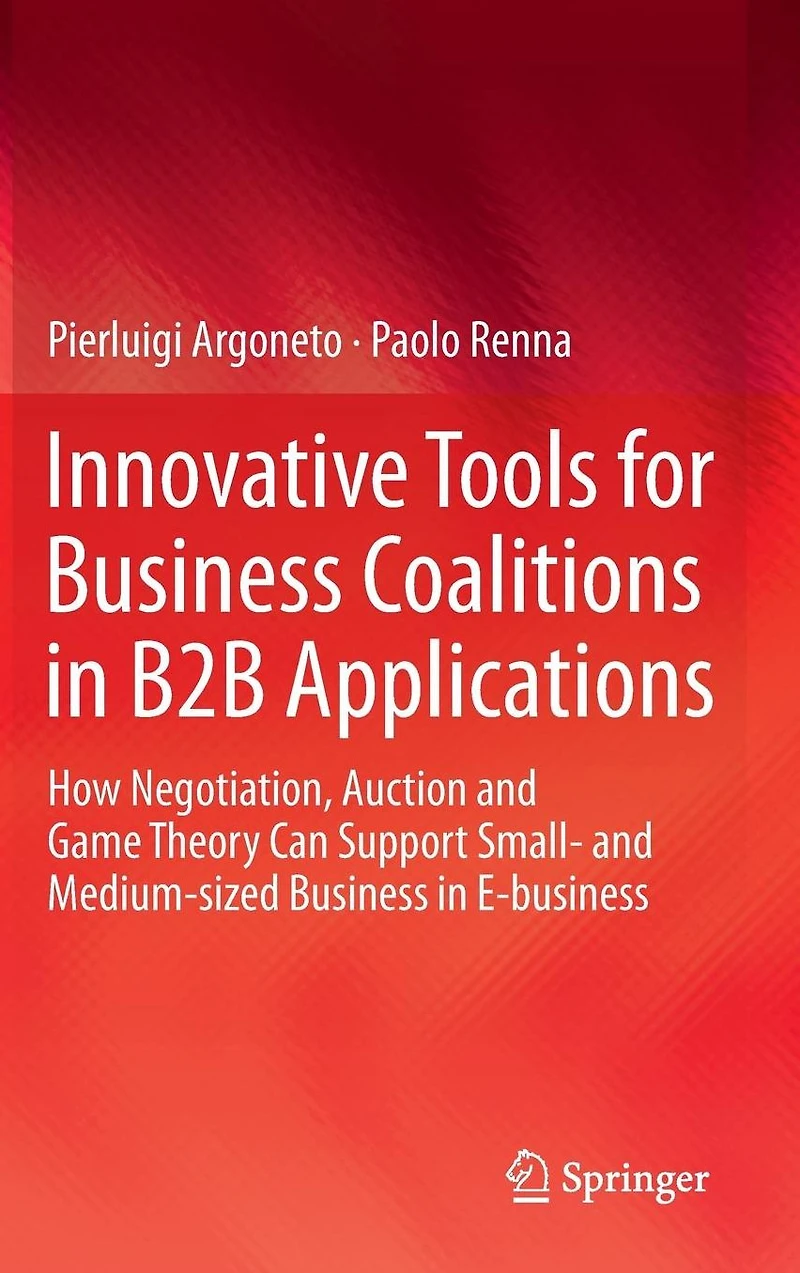 Innovative Tools for Business Coalitions B2B Applications: How Negotiation, Auction and Game Theory Can Support Small- Medium-sized E-business