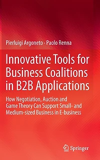 Innovative Tools for Business Coalitions B2B Applications: How Negotiation, Auction and Game Theory Can Support Small- Medium-sized E-business