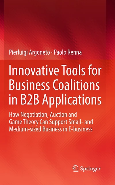 Innovative Tools for Business Coalitions B2B Applications: How Negotiation, Auction and Game Theory Can Support Small- Medium-sized E-business