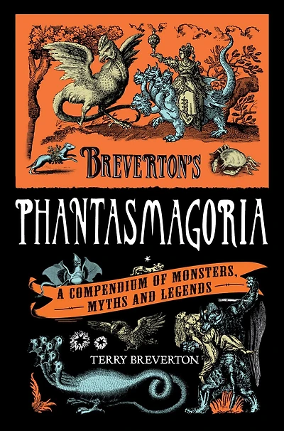 Breverton's Phantasmagoria: A Compendium Of Monsters, Myths And Legends