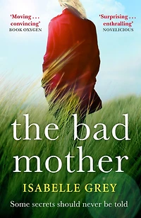 The Bad Mother: A gripping and emotional page-turner you won't forget