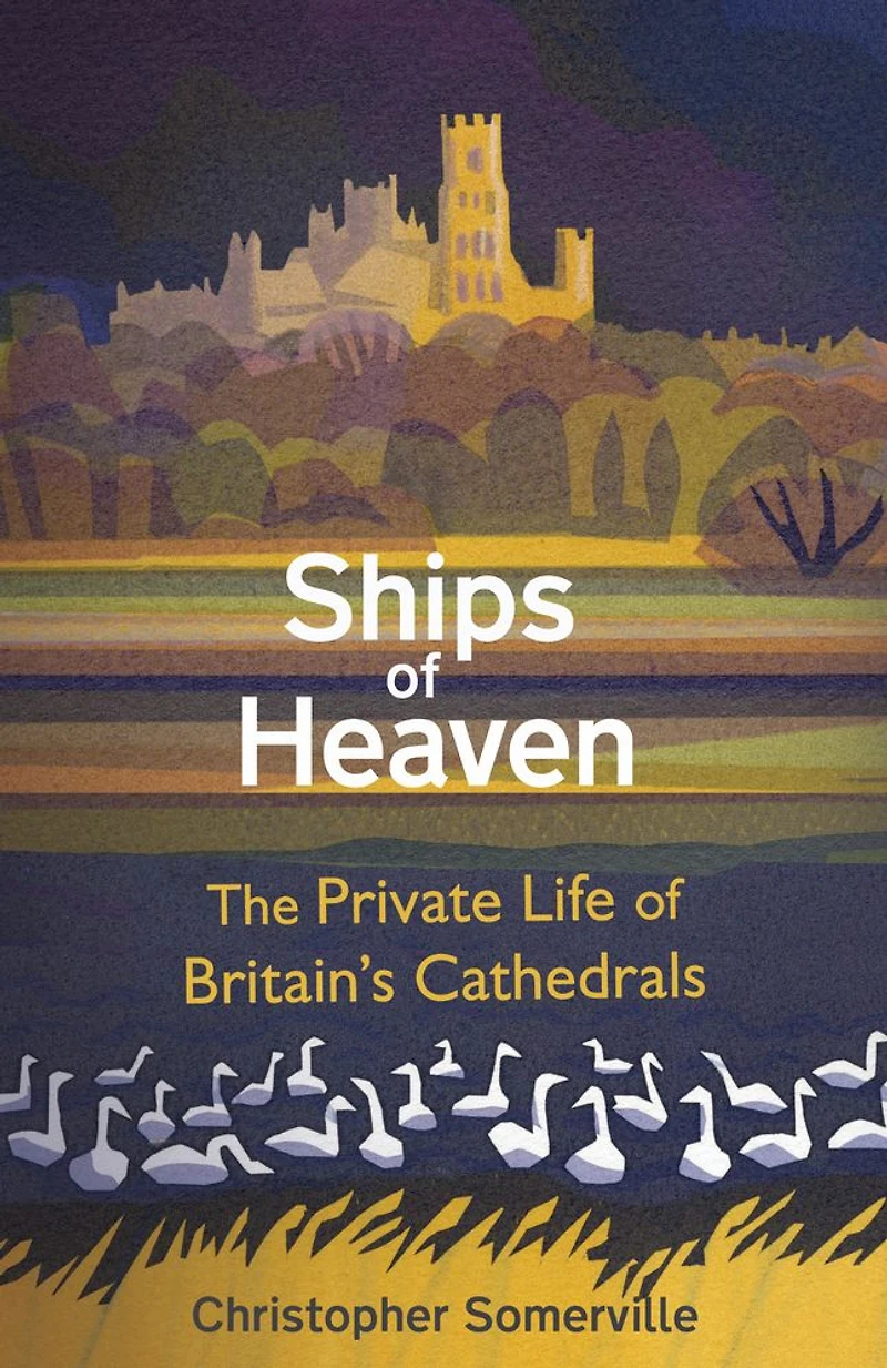 Ships of Heaven: The Private Life Britain's Cathedrals
