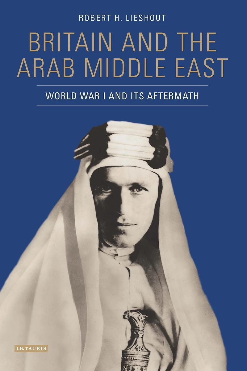 Britain and the Arab Middle East: World War I its Aftermath