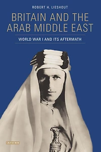 Britain and the Arab Middle East: World War I its Aftermath