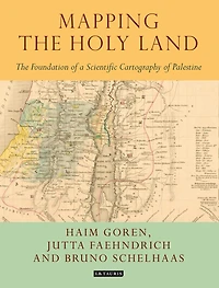 Mapping The Holy Land: Foundation of a Scientific Cartography Palestine