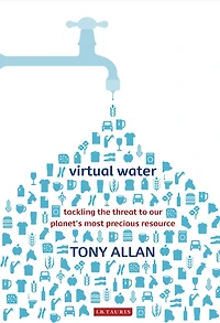 Virtual Water: Tackling the Threat to Our Planet's Most Precious Resource