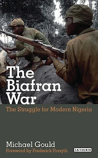 The Struggle for Modern Nigeria: The Biafran War 1967-1970
