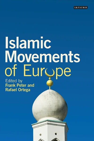 Islamic Movements of Europe: Public Religion and Islamophobia in the Modern World