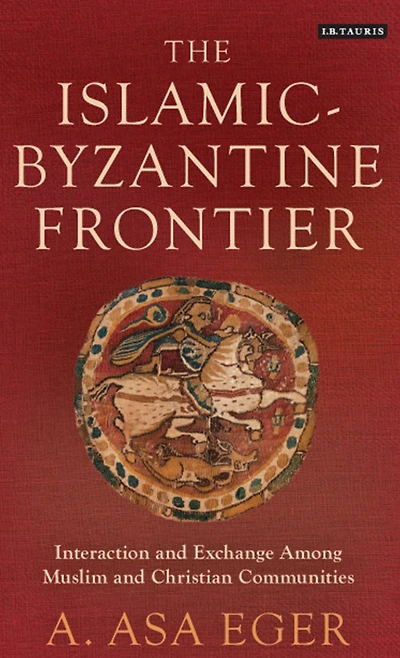 The Islamic-Byzantine Frontier: Interaction and Exchange Among Muslim and Christian Communities