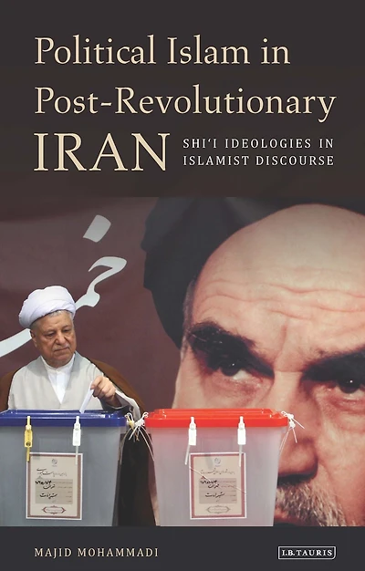 Political Islam Post-Revolutionary Iran: Shi'i Ideologies Islamist Discourse