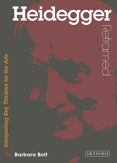 Heidegger Reframed: Interpreting Key Thinkers for the Arts