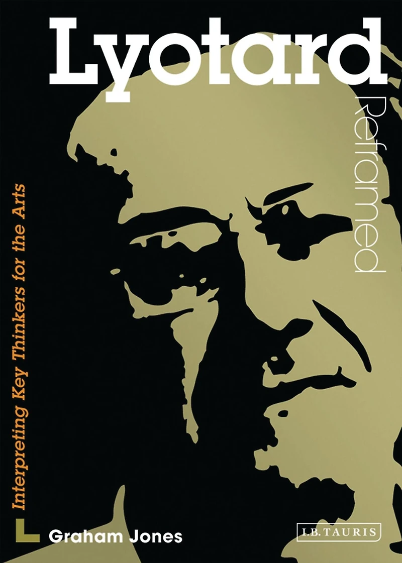 Lyotard Reframed: Interpreting Key Thinkers for the Arts