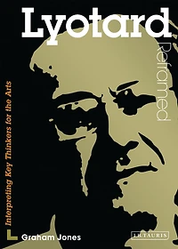 Lyotard Reframed: Interpreting Key Thinkers for the Arts