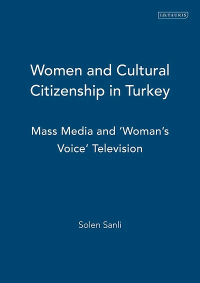 Women and Cultural Citizenship Turkey: Mass Media 'Woman's Voice' Television