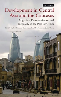 Development in Central Asia and the Caucasus: Migration, Democratisation and Inequality in the Post-Soviet Era