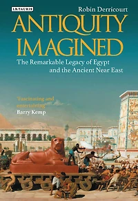Antiquity Imagined: the Remarkable Legacy of Egypt and Ancient Near East