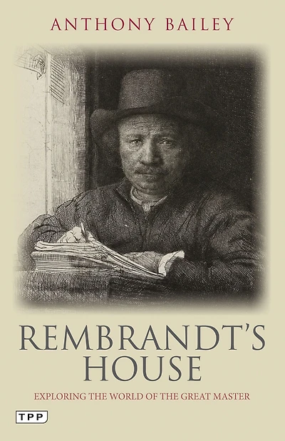 Rembrandt's House: Exploring the World of the Great Master