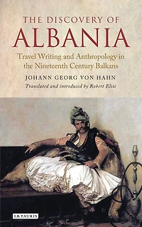 the Discovery of Albania: Travel Writing and Anthropology Nineteenth Century Balkans