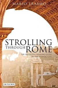 Strolling Through Rome: the Definitive Walking Guide to Eternal City