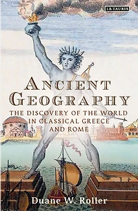 Ancient Geography: The Discovery of the World in Classical Greece and Rome