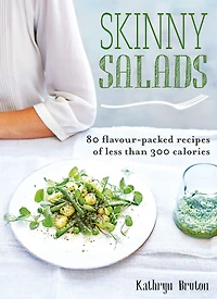 Skinny Salads: 80 Flavour-Packed Recipes of Less than 300 Calories