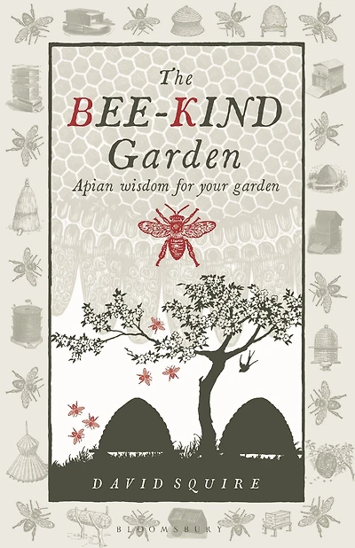 The Bee-Kind Garden: Apian wisdom for your garden