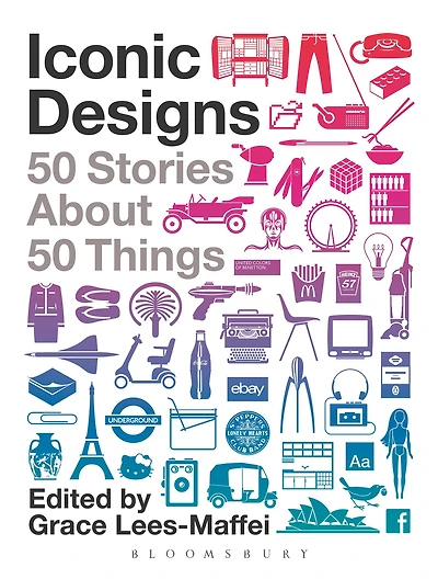 Iconic Designs: 50 Stories about Things