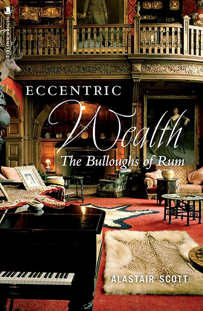 Eccentric Wealth: The Bulloughs of Rum