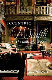 Eccentric Wealth: The Bulloughs of Rum