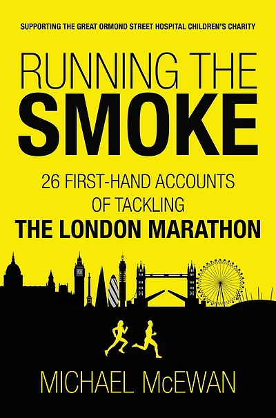 Running the Smoke: 26 First-Hand Accounts of Tackling London Marathon