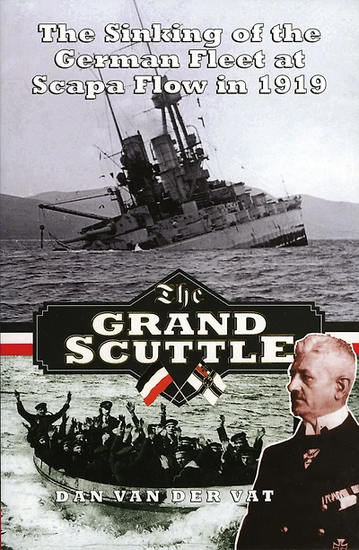 the Grand Scuttle: Sinking of German Fleet at Scapa Flow 1919