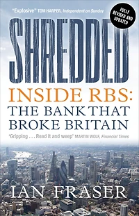 Shredded: Inside RBS, The Bank That Broke Britain