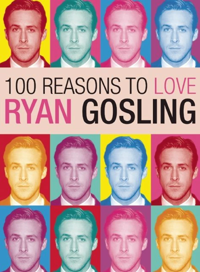 100 Reasons to Love Ryan Gosling