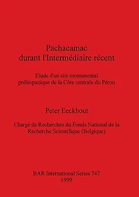 Pachacamac Durant Lintermediaire Recent: Etude Dun Site Monumental Prehispanique de la Cote Centrale Du Perou