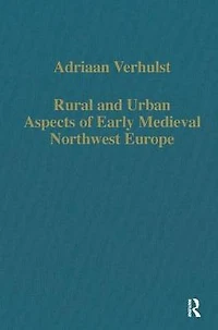 Rural and Urban Aspects of Early Medieval Northwest Europe