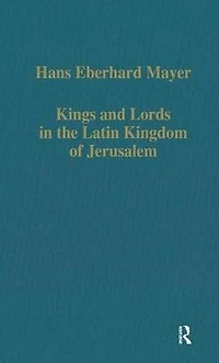 Kings and Lords the Latin Kingdom of Jerusalem