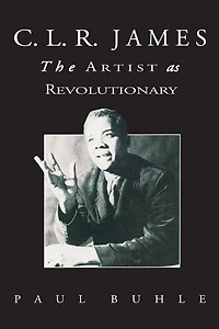 C.L.R. James: The Artist as Revolutionary