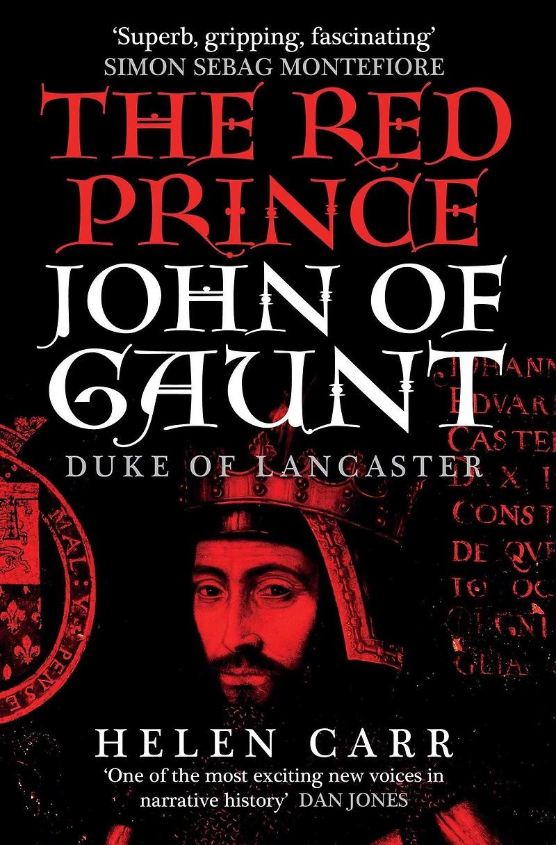 the Red Prince: Life of John Gaunt, Duke Lancaster