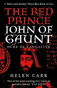 the Red Prince: Life of John Gaunt, Duke Lancaster