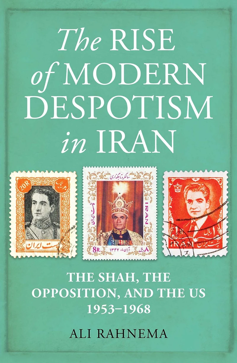 the Rise of Modern Despotism Iran: Shah, Opposition, and US, 1953-1968